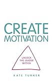 CREATE Motivation: Unlock the Leader Within