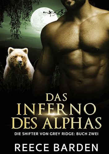 Das Inferno des Alphas: Ein paranormaler, romantischer Wolfshifter Roman (Die Shifter von Grey Ridge)