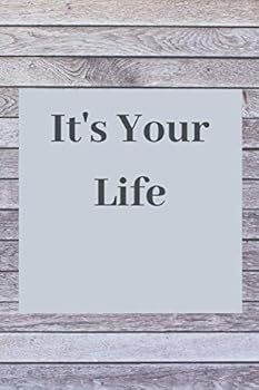 It's Your Life : Motivational Notebook, Journal, Diary (110 Pages, Blank, 6 X 9)