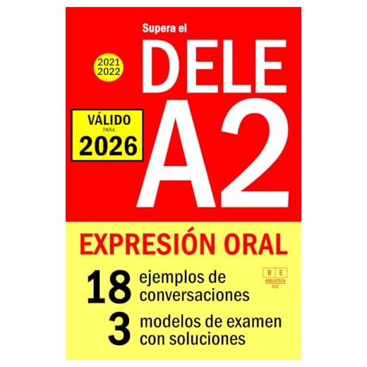 Supera el DELE A2 2021 - DELE A2 2022 - EXPRESIÓN ORAL: 18 ejemplos de conversaciones, 3 modelos de examen con soluciones (Biblioteca ELE)