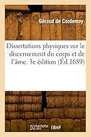 Dissertations Physiques Sur Le Discernement Du Corps Et de l'Âme, Sur La Parole 2329839316 Book Cover