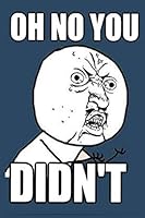 Oh No You Didn't Notebook: Blank Lined Notebook to Write in for Notes, to Do Lists, Notepad, Journal,Lined Notebook / Journal Gift, 110 Pages, 6x9, Soft Cover, Matte Finish Funny Gifts for Birrthday 1659405866 Book Cover