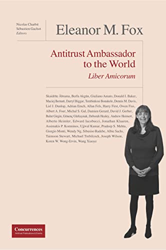 Eleanor M. Fox Liber Amicorum: Antitrust Ambassador to the world