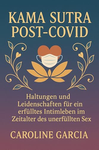 Kama Sutra Post-Covid: Haltungen und Leidenschaften für ein erfülltes Intimleben im Zeitalter des unerfüllten Sex (lingam massage, tantra, buch für paare, yoni, penismassage. 7) (German Edition)
