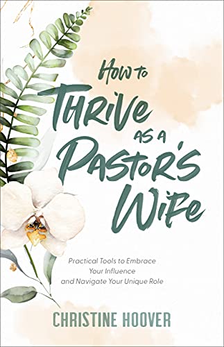 How to Thrive as a Pastor's Wife: Practical Tools to Embrace Your Influence and Navigate Your Unique Role