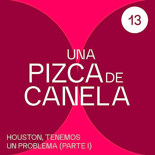 Una pizca de Canela - Houston, tenemos un problema (parte I)