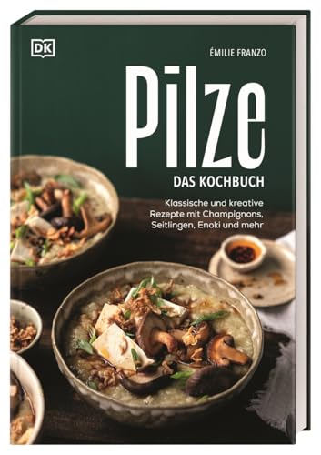 Pilze. Das Kochbuch: Klassische und kreative Rezepte mit Champignons, Seitlingen, Enoki und mehr. Über 60 Pilz-Gerichte & Porträts zu beliebten Pilzsorten