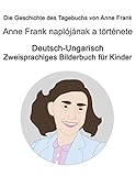 deutsch ungarisch  Deutsch-Ungarisch Die Geschichte des Tagebuchs von Anne Frank / Anne Frank naplójának a története Zweisprachiges Bilderbuch für Kinder