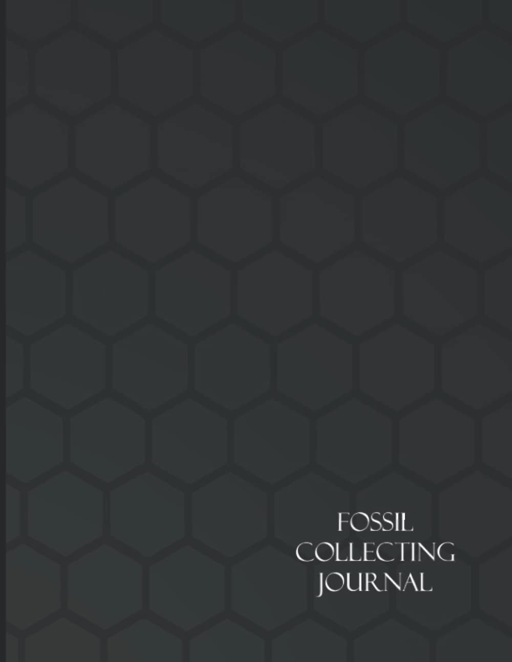 Fossil Collecting Journal: For Keeping an Accurate Record of your Collection, Location Explored and Important Information.