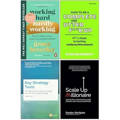 Working Hard Hardly Working, How to be a Complete and Utter F**k Up, Key Strategy Tools, Scale Up Millionaire 4 Books Collection Set