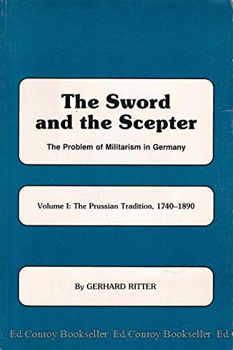 Buy The Sword and the Scepter: The Prussian Tradition, 1740-1890: 001 — BookShops.in