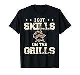 I Got Skills On The Grills Grill Cook BBQ Grilling Barbacoa Camiseta