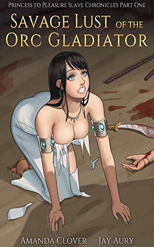Princess to Pleasure Slave Chronicles (Book One): Savage Lust of the Orc Gladiator