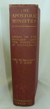 The apostolic ministry: Essays on the history and the doctrine of episcopacy