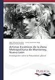 Artistas Escénicos de la Zona Metropolitana de Monterrey, Nuevo León: Investigación sobre la Precariedad Laboral (Spanish Edition)