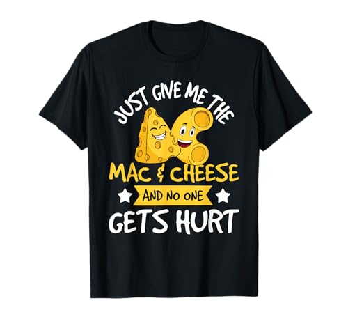 Just Give Me The Mac & Cheese - Macaroni Cheesy Noodle Lover T-Shirt Small