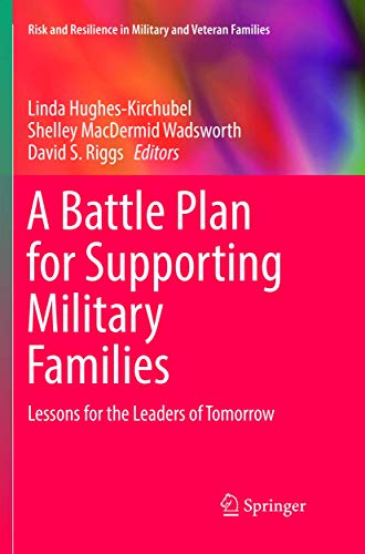 A Battle Plan for Supporting Military Families: Lessons for the Leaders of Tomorrow (Risk and Resilience in Military and Veteran Families)