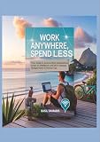 Work Anywhere; Spend Less: Your Guide to Remote Work Destinations Under $1,500/Month with Wi-Fi Hotspots, Budget Hacks & Nomad Tips.