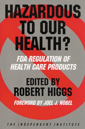 Hazardous to Our Health?: FDA Regulation of Health Care Products (Independent Studies in Political Economy)
