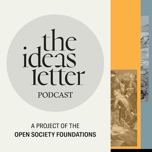 The Ideas Letter Podcast: A project of the Open Society Foundations Podcast By New Books Network cover art