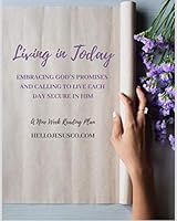 Living in Today : Embracing God's Promises and Calling to Live Each Day Secure in Him 1699231931 Book Cover