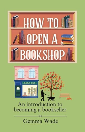 How to Open A Bookshop: An introduction to becoming a Bookseller