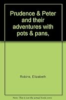 Prudence & Peter and their adventures with pots & pans, B0006AKFXQ Book Cover
