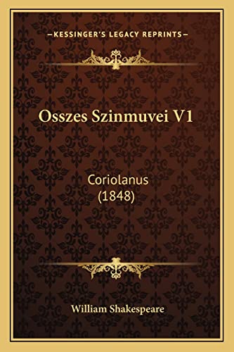 Osszes Szinmuvei V1: Coriolanus (1848) (English and Hungarian Edition)