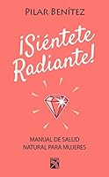 Sientete Radiante! / Feel Radiant!: Haz Los Cambios Que Sean Necesarios Para Que Tu Cuerpo, Tu Mente, Tus Emociones y Tu Espiritu Esten Siempre Radiantes! 1681650991 Book Cover