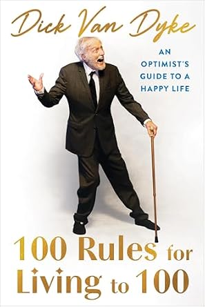 100 Rules for Living to 100, a self-help book cover featuring Dick Van Dyke smiling and dancing with a cane.