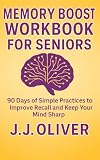 Memory Boost Workbook For Seniors: 90 Days of Simple Practices to Improve Recall and Keep Your Mind Sharp (Senior Boost Workbooks Series)