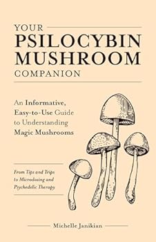 Paperback Your Psilocybin Mushroom Companion: An Informative, Easy-to-Use Guide to Understanding Magic Mushrooms—From Tips and Trips to Microdosing and Psychedelic Therapy (Guides to Psychedelics & More) Book