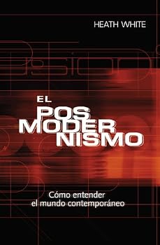 El Posmoderismo: Cmo Entender El Mundo Contenporneo