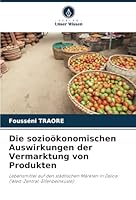 Die sozioökonomischen Auswirkungen der Vermarktung von Produkten: Lebensmittel auf den städtischen Märkten in Daloa (West-Zentral-Elfenbeinküste) (German Edition) 620874749X Book Cover