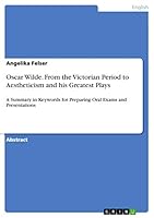 Oscar Wilde. From the Victorian Period to Aestheticism and his Greatest Plays: A Summary in Keywords for Preparing Oral Exams and Presentations 3668256640 Book Cover
