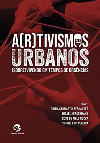 ARTIVISMOS URBANOS: Sobrevivendo em tempos de urgências - Fernandes, Cíntia Sanmartin