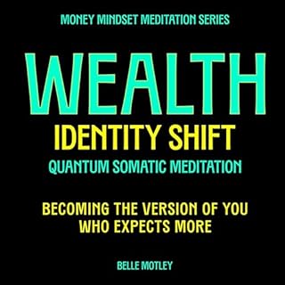 Wealth Identity Shift - Quantum Somatic Meditation Audiobook By Belle Motley cover art
