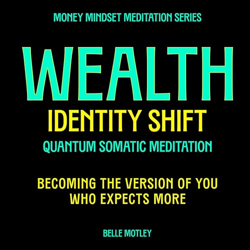 Wealth Identity Shift - Quantum Somatic Meditation Audiobook By Belle Motley cover art