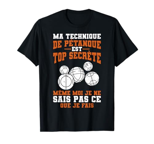 Ma Technique De Pétanque Est Top Secrète Drole Bouliste T-Shirt