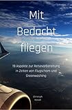 Mit Bedacht fliegen: 19 Aspekte zur Reisevorbereitung in Zeiten von Flugscham und Greenwashing