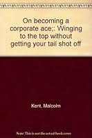 On becoming a corporate ace;: Winging to the top without getting your tail shot off B0006C4DGO Book Cover