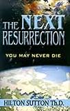 The Next Resurrection: You May Never Die