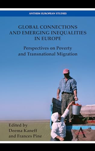 Global Connections and Emerging Inequalities in Europe: Perspectives on Poverty and Transnational Migration (Anthem European Studies)