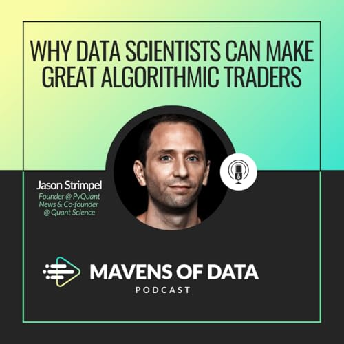 Why Data Scientists Can Make Great Algorithmic Traders (w/ Jason Strimpel)