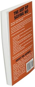 Paperback The Art Of Saying NO: How To Stand Your Ground, Reclaim Your Time And Energy, And Refuse To Be Taken For Granted (Without Feeling Guilty!) (The Art Of Living Well) Book