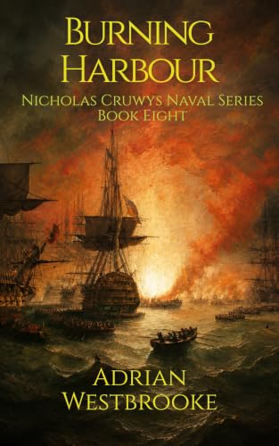 Burning Harbour: Book 8 of the Nicholas Cruwys Naval Series