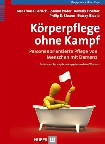 Körperpflege ohne Kampf: Personenorientierte Pflege von Menschen mit Demenz