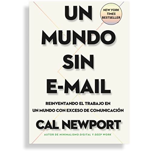 Un Mundo sin e-mail: Reinventando el trabajo en un mundo con exce...