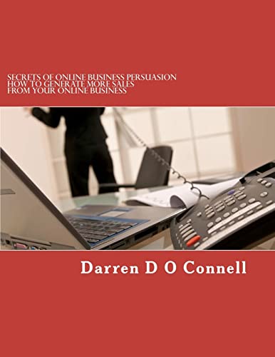 Secrets of Online Business Persuasion: How to generate more sales from your online business