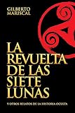  La Revuelta de las Siete Lunas: Y otros relatos de la Historia Oculta